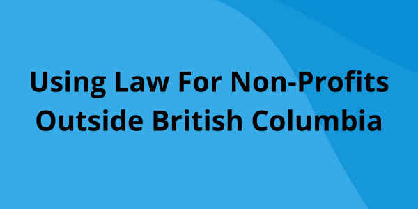 Using Law For Non-Profits Outside BC
